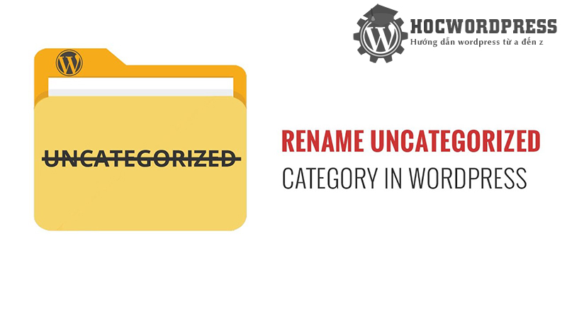 Uncategorized là gì, cách đổi tên danh mục Uncategorized trong WordPress