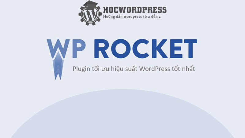 WP Rocket là gì? cách cài đặt và tối ưu WP Rocket