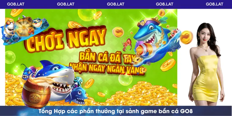 Tổng Hợp các phần thưởng tại sảnh game bắn cá GO8
