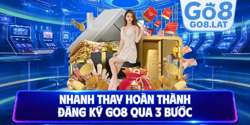 Nhanh tay hoàn thành đăng ký Go8 qua 3 bước