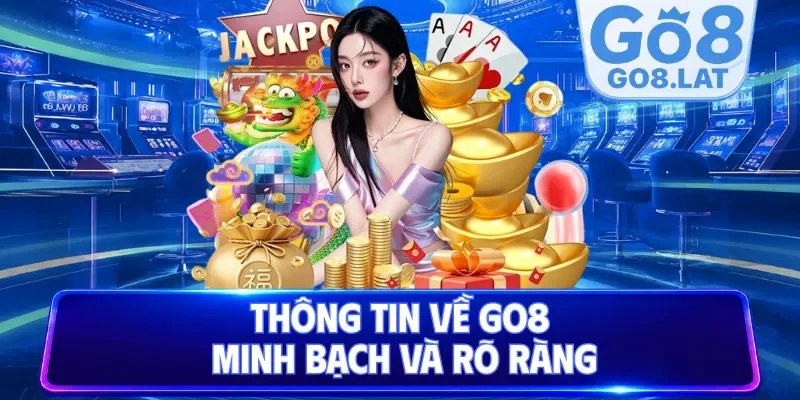 Thông tin về Go8 minh bạch và rõ ràng