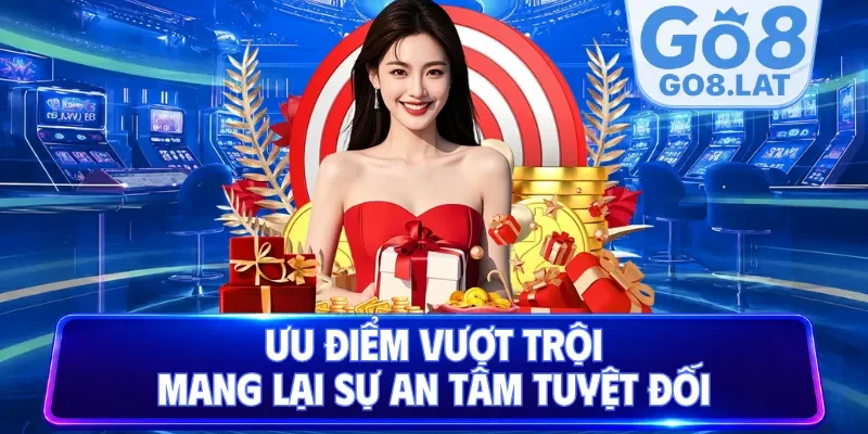 Ưu điểm vượt trội mang lại sự an tâm tuyệt đối